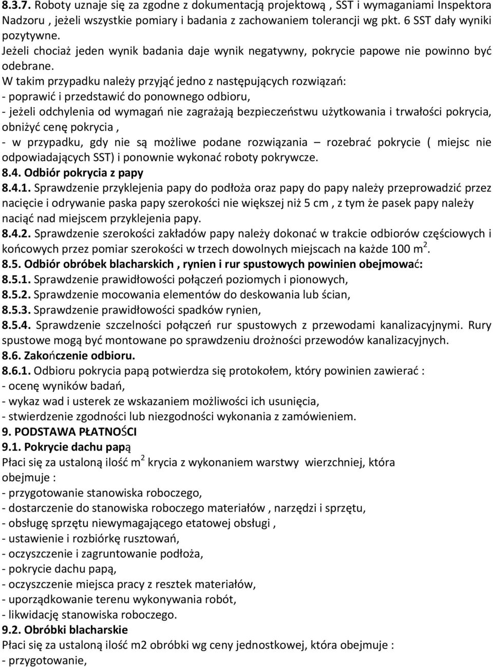 W takim przypadku należy przyjąć jedno z następujących rozwiązań: - poprawić i przedstawić do ponownego odbioru, - jeżeli odchylenia od wymagań nie zagrażają bezpieczeństwu użytkowania i trwałości