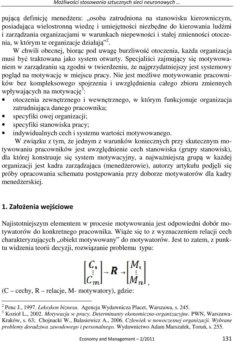 W chwili obecnej, biorąc pod uwagę burzliwość otoczenia, każda organizacja musi być traktowana jako system otwarty.