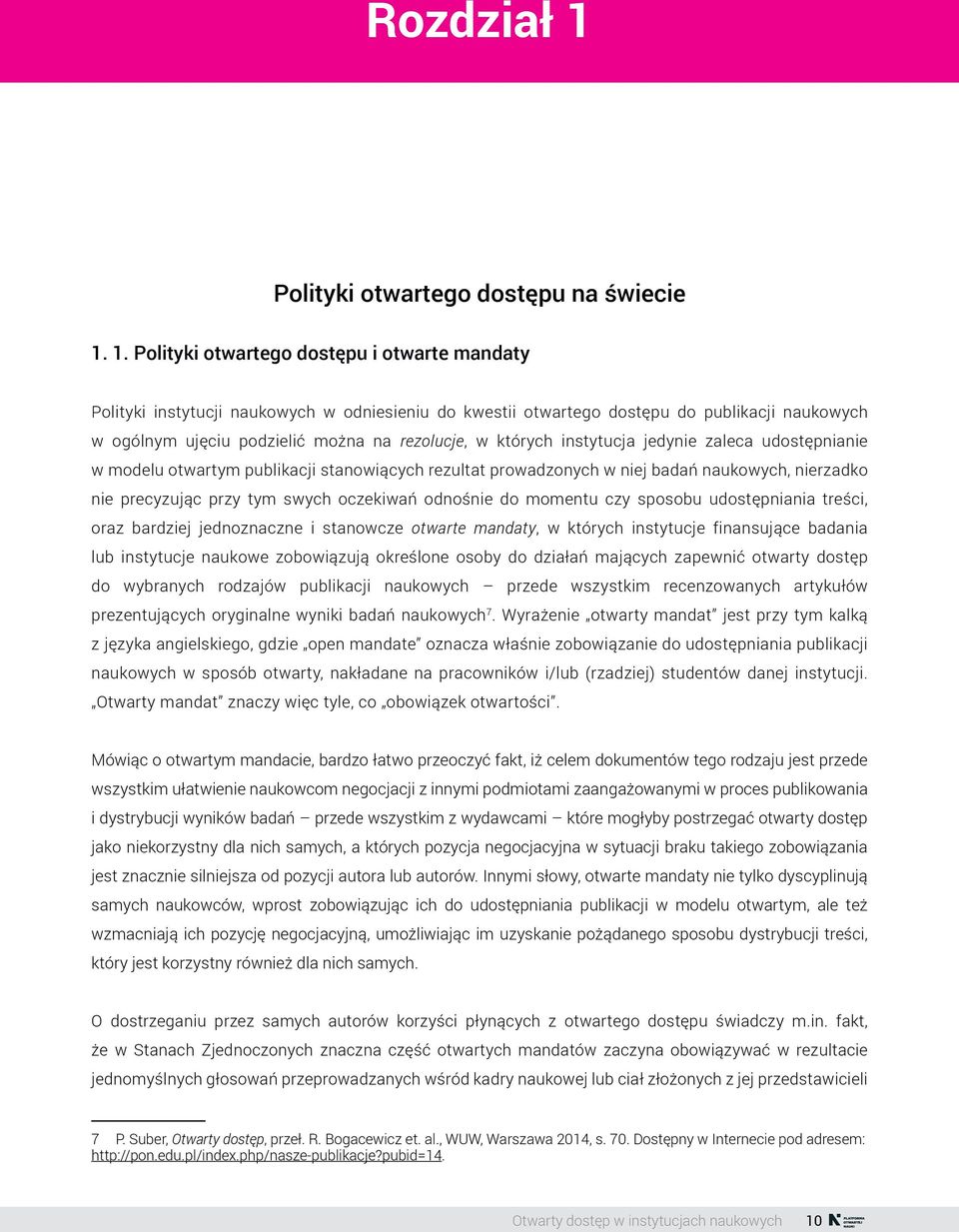 1. Polityki otwartego dostępu i otwarte mandaty Polityki instytucji naukowych w odniesieniu do kwestii otwartego dostępu do publikacji naukowych w ogólnym ujęciu podzielić można na rezolucje, w