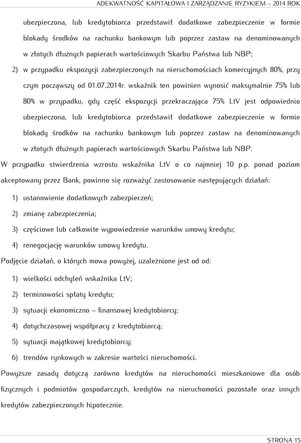 wskaźnik ten powinien wynosić maksymalnie 75% lub 80% w przypadku, gdy część ekspozycji przekraczająca 75% LtV jest odpowiednio  Skarbu Państwa lub NBP.