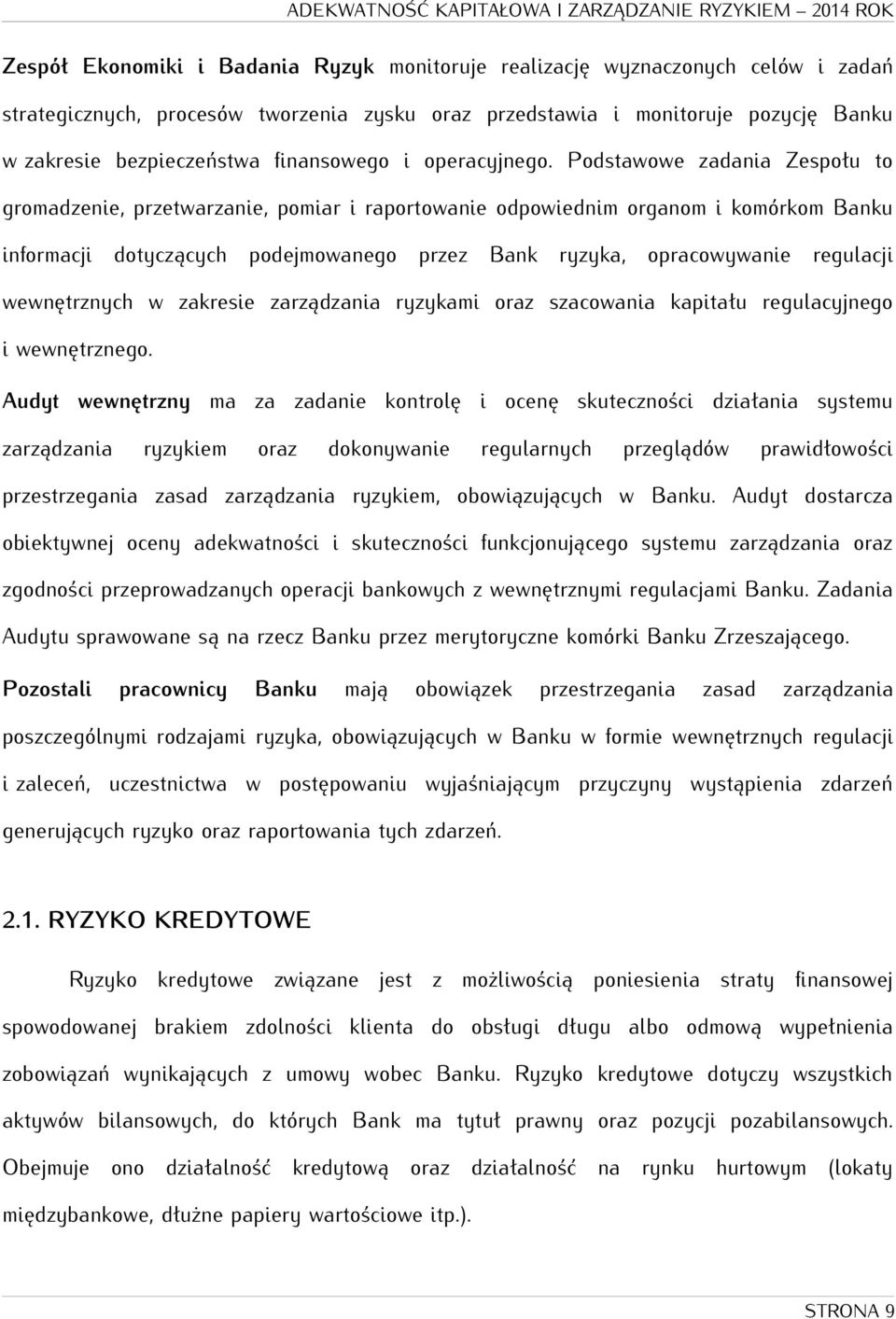 Podstawowe zadania Zespołu to gromadzenie, przetwarzanie, pomiar i raportowanie odpowiednim organom i komórkom Banku informacji dotyczących podejmowanego przez Bank ryzyka, opracowywanie regulacji