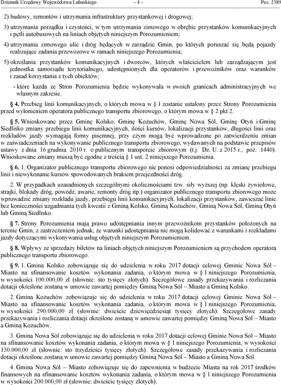 objętych niniejszym Porozumieniem; 4) utrzymni zimowego ulic i dróg będących w zrządzie Gmin, po których poruszć się będą pojzdy relizujące zdni przewozowe w rmch niniejszego Porozumieni; 5) określni