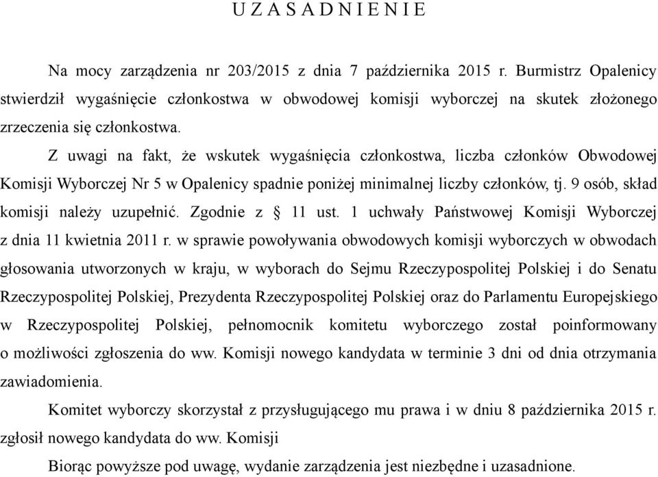 Z uwagi na fakt, że wskutek wygaśnięcia członkostwa, liczba członków Obwodowej Komisji Wyborczej Nr 5 w Opalenicy spadnie poniżej minimalnej liczby członków, tj.