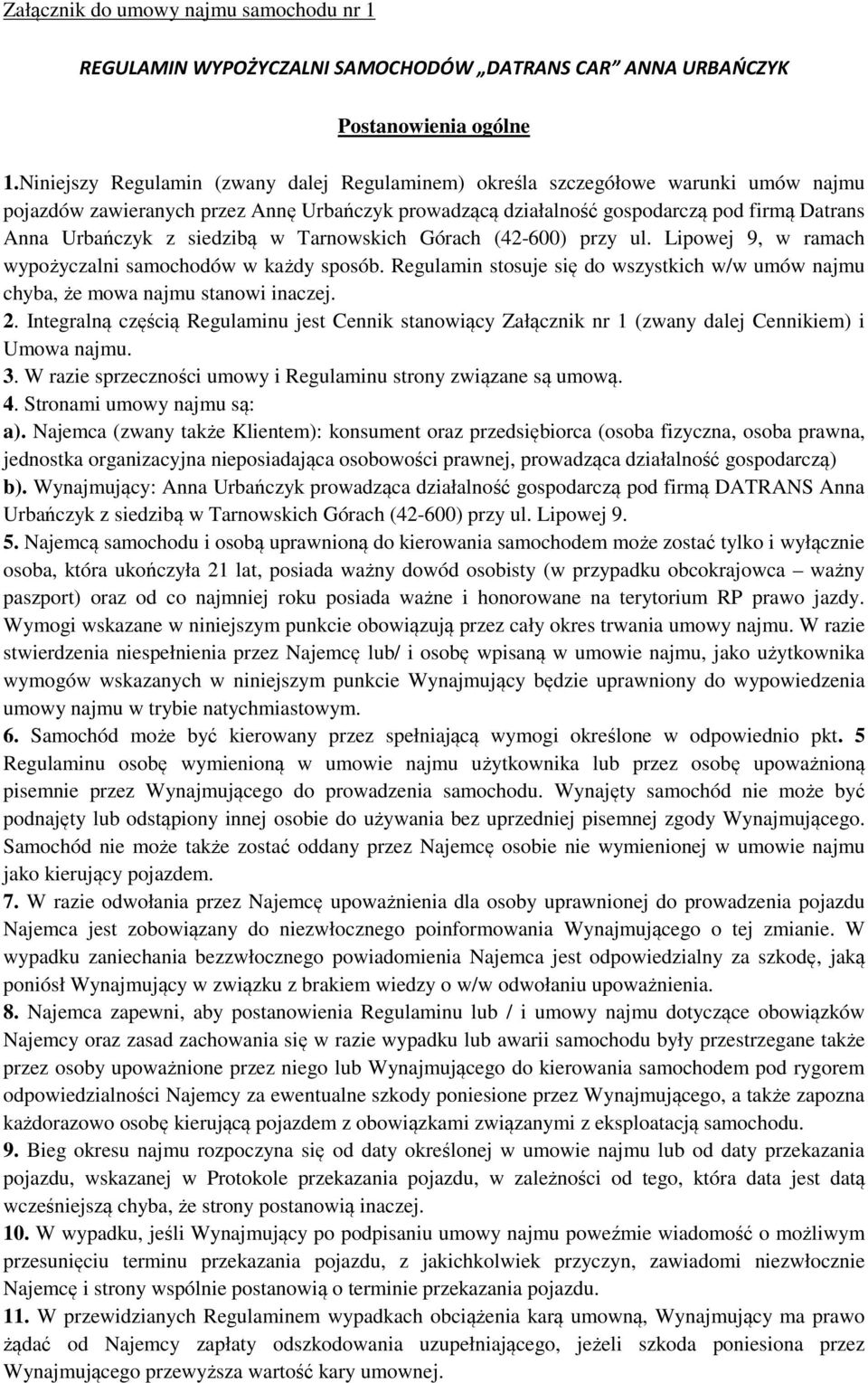 siedzibą w Tarnowskich Górach (42-600) przy ul. Lipowej 9, w ramach wypożyczalni samochodów w każdy sposób. Regulamin stosuje się do wszystkich w/w umów najmu chyba, że mowa najmu stanowi inaczej. 2.