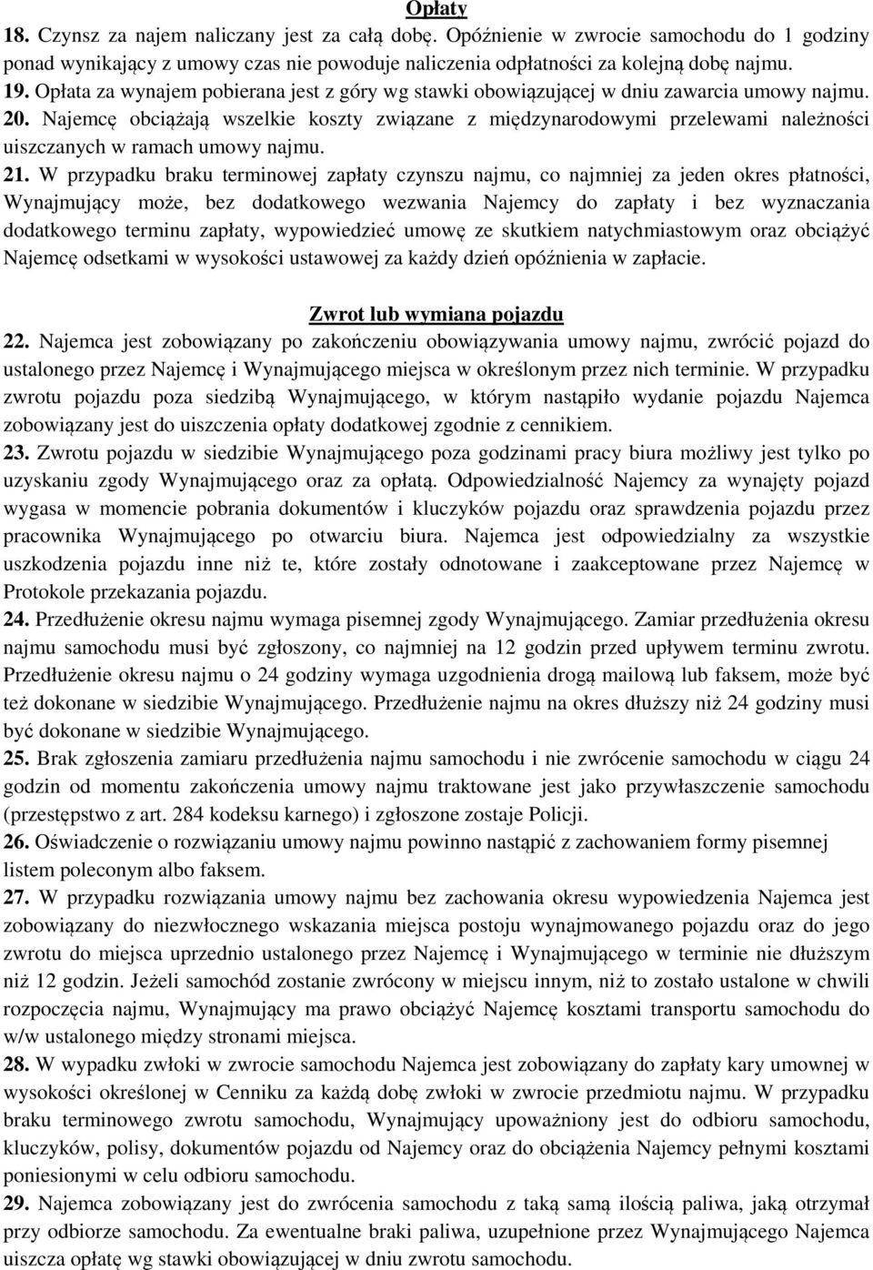 Najemcę obciążają wszelkie koszty związane z międzynarodowymi przelewami należności uiszczanych w ramach umowy najmu. 21.