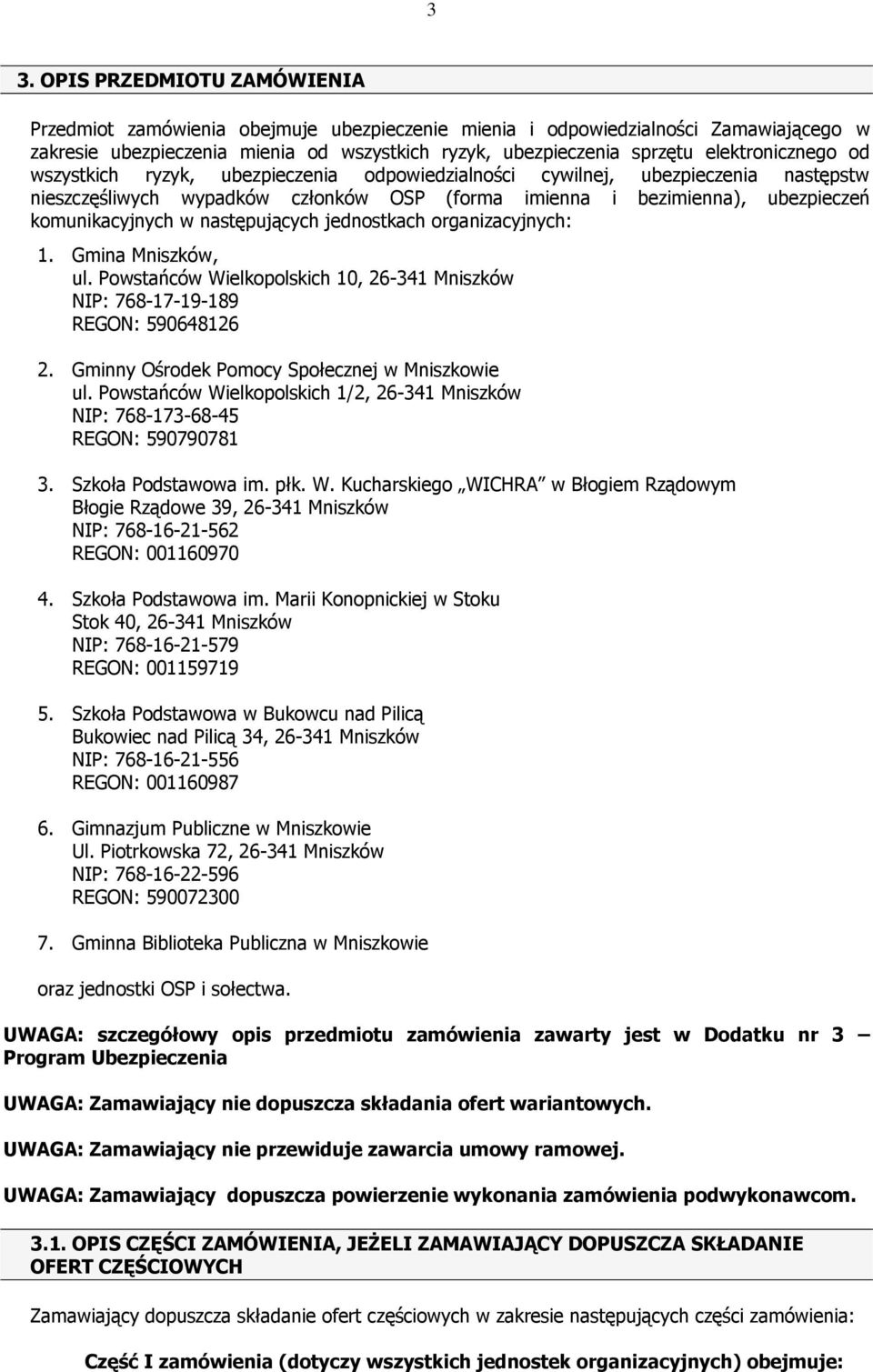 w następujących jednostkach organizacyjnych: 1. Gmina Mniszków, ul. Powstańców Wielkopolskich 10, 26-341 Mniszków NIP: 768-17-19-189 REGON: 590648126 2.