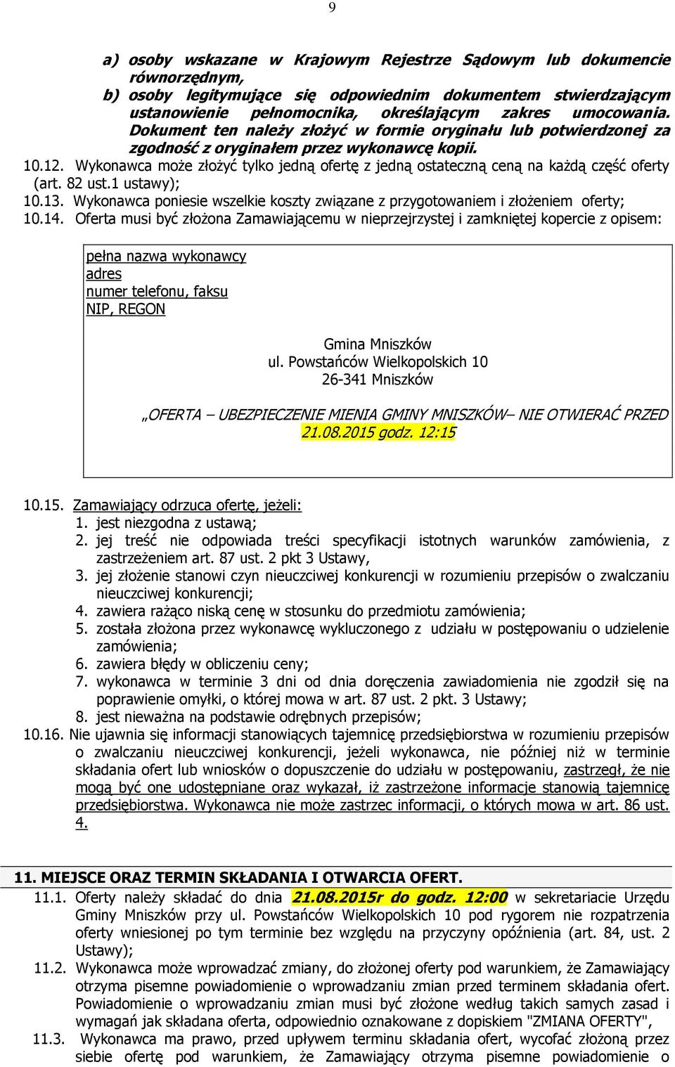 Wykonawca może złożyć tylko jedną ofertę z jedną ostateczną ceną na każdą część oferty (art. 82 ust.1 ustawy); 10.13.