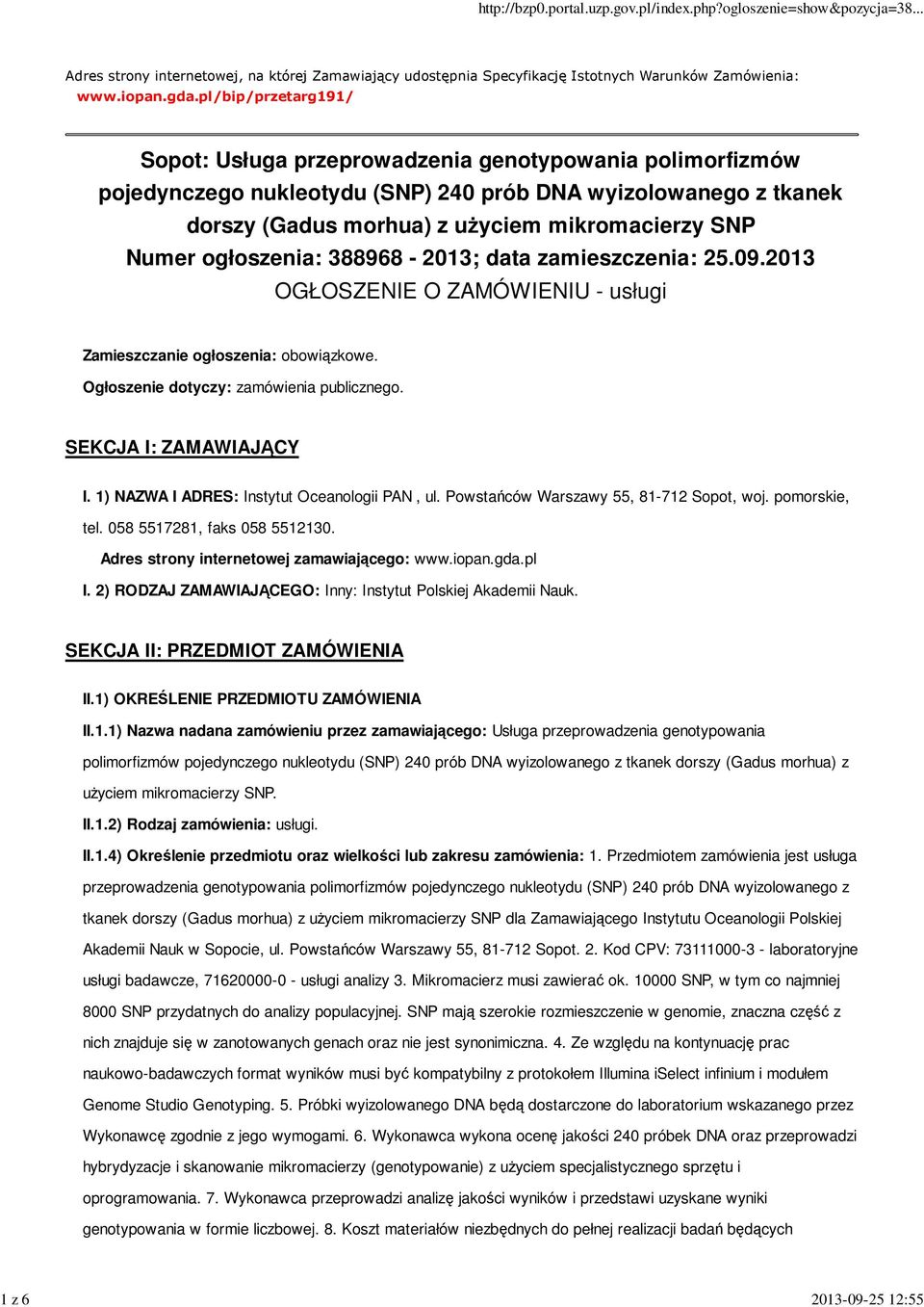 ogłoszenia: 388968-2013; data zamieszczenia: 25.09.2013 OGŁOSZENIE O ZAMÓWIENIU - usługi Zamieszczanie ogłoszenia: obowiązkowe. Ogłoszenie dotyczy: zamówienia publicznego. SEKCJA I: ZAMAWIAJĄCY I.