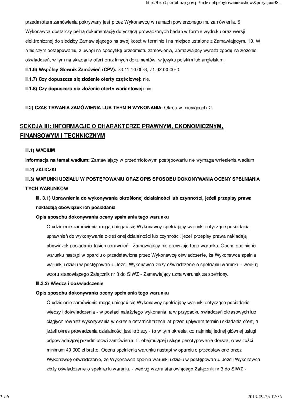 10. W niniejszym postępowaniu, z uwagi na specyfikę przedmiotu zamówienia, Zamawiający wyraŝa zgodę na złoŝenie oświadczeń, w tym na składanie ofert oraz innych dokumentów, w języku polskim lub