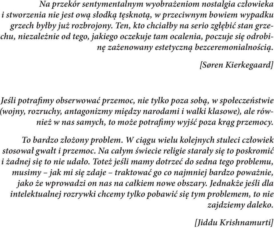 [Søren Kierkegaard] Jeśli potrafimy obserwować przemoc, nie tylko poza sobą, w społeczeństwie (wojny, rozruchy, antagonizmy między narodami i walki klasowe), ale również w nas samych, to może