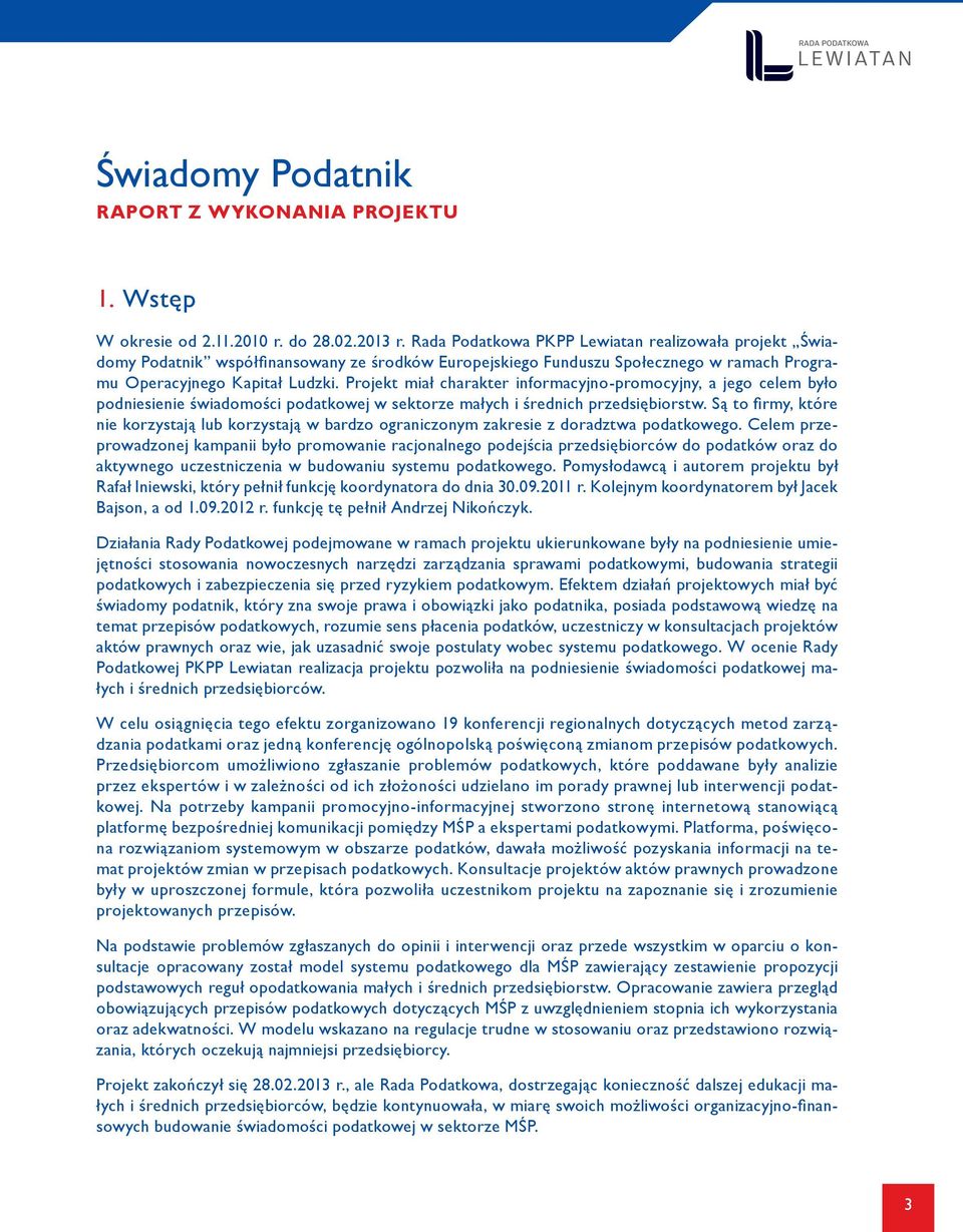 Projekt miał charakter informacyjno-promocyjny, a jego celem było podniesienie świadomości podatkowej w sektorze małych i średnich przedsiębiorstw.