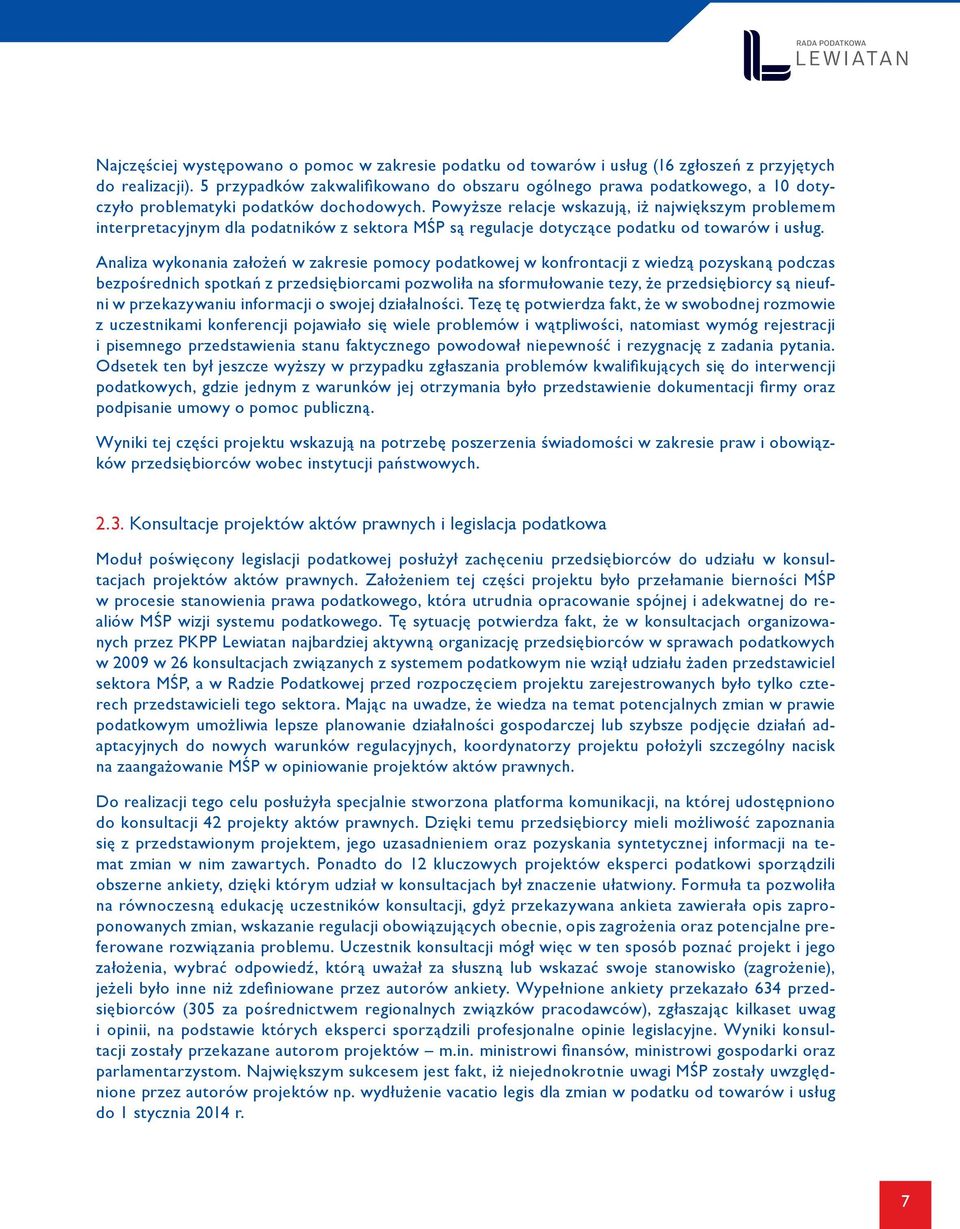 Powyższe relacje wskazują, iż największym problemem interpretacyjnym dla podatników z sektora MŚP są regulacje dotyczące podatku od towarów i usług.