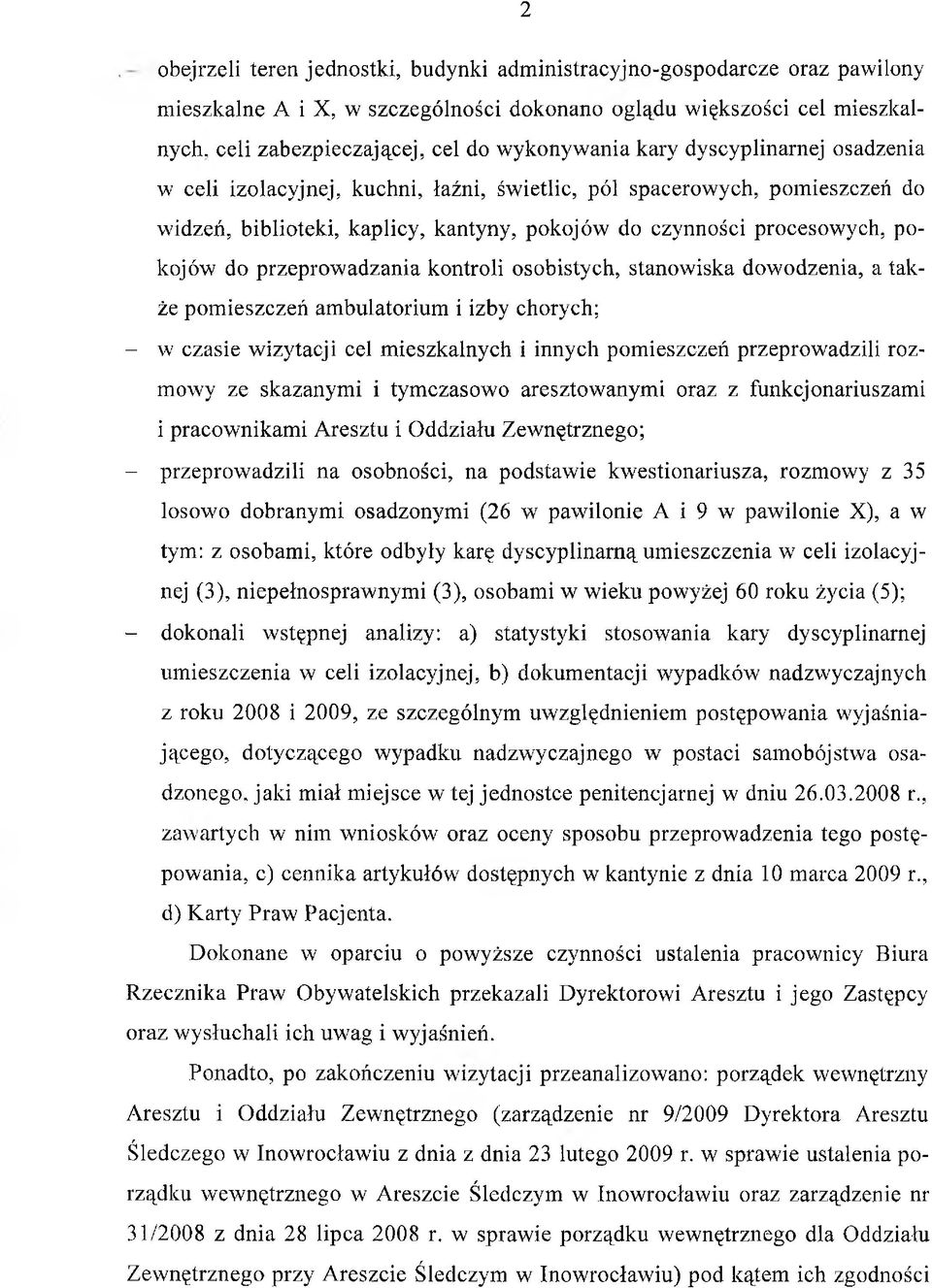 do przeprowadzania kontroli osobistych, stanowiska dowodzenia, a także pomieszczeń ambulatorium i izby chorych; - w czasie wizytacji cel mieszkalnych i innych pomieszczeń przeprowadzili rozmowy ze