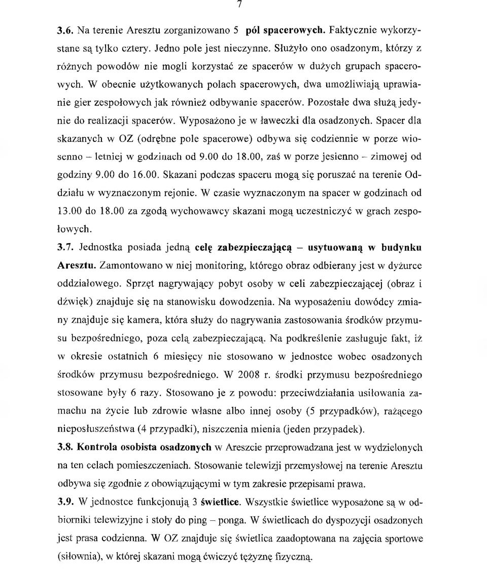 W obecnie użytkowanych polach spacerowych, dwa umożliwiają uprawianie gier zespołowych jak również odbywanie spacerów. Pozostałe dwa służą jedynie do realizacji spacerów.