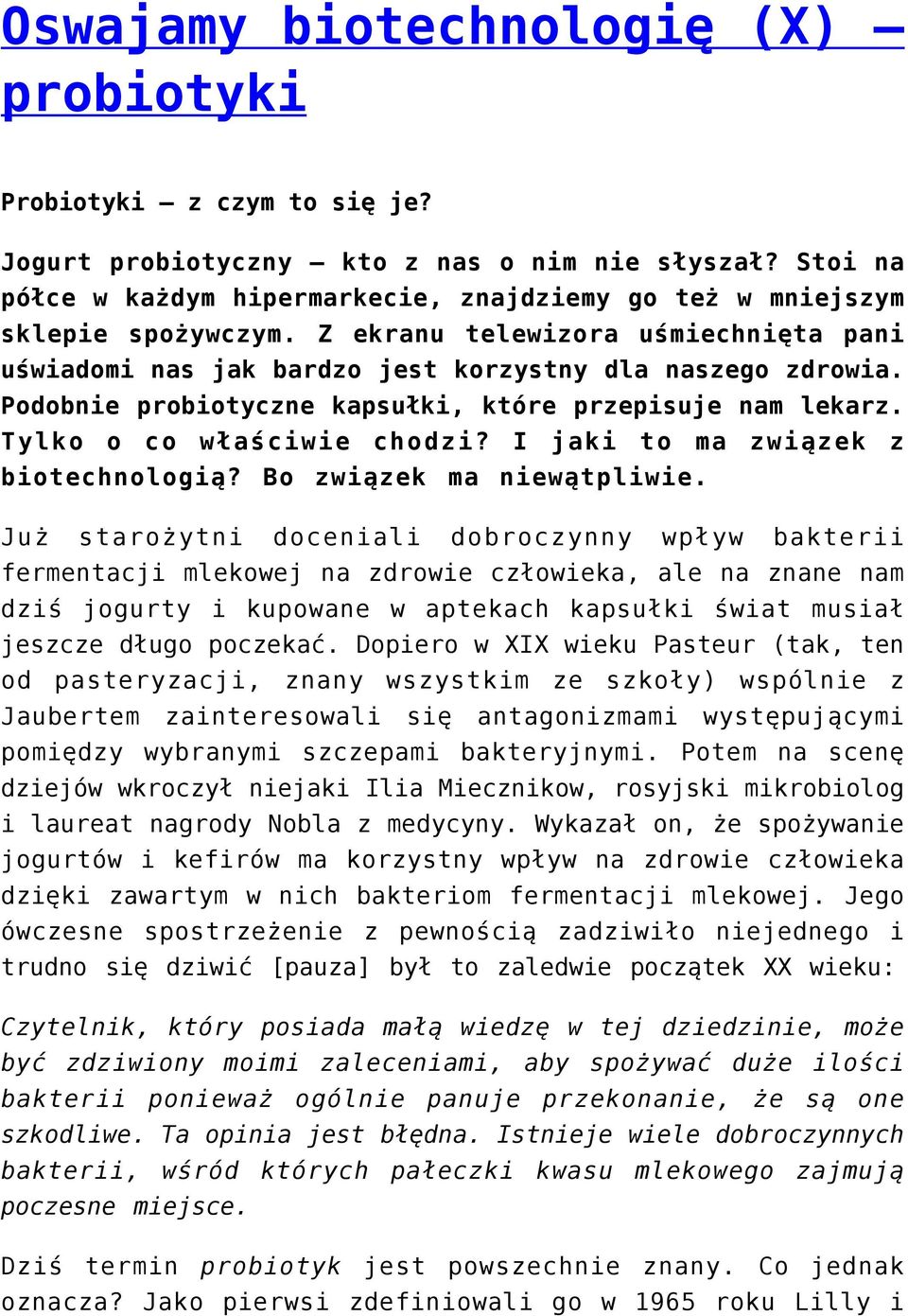 Podobnie probiotyczne kapsułki, które przepisuje nam lekarz. Tylko o co właściwie chodzi? I jaki to ma związek z biotechnologią? Bo związek ma niewątpliwie.