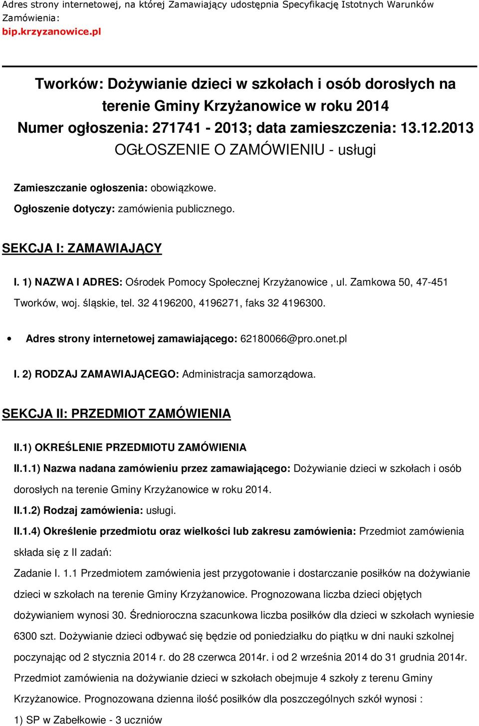 2013 OGŁOSZENIE O ZAMÓWIENIU - usługi Zamieszczanie ogłoszenia: obowiązkowe. Ogłoszenie dotyczy: zamówienia publicznego. SEKCJA I: ZAMAWIAJĄCY I.