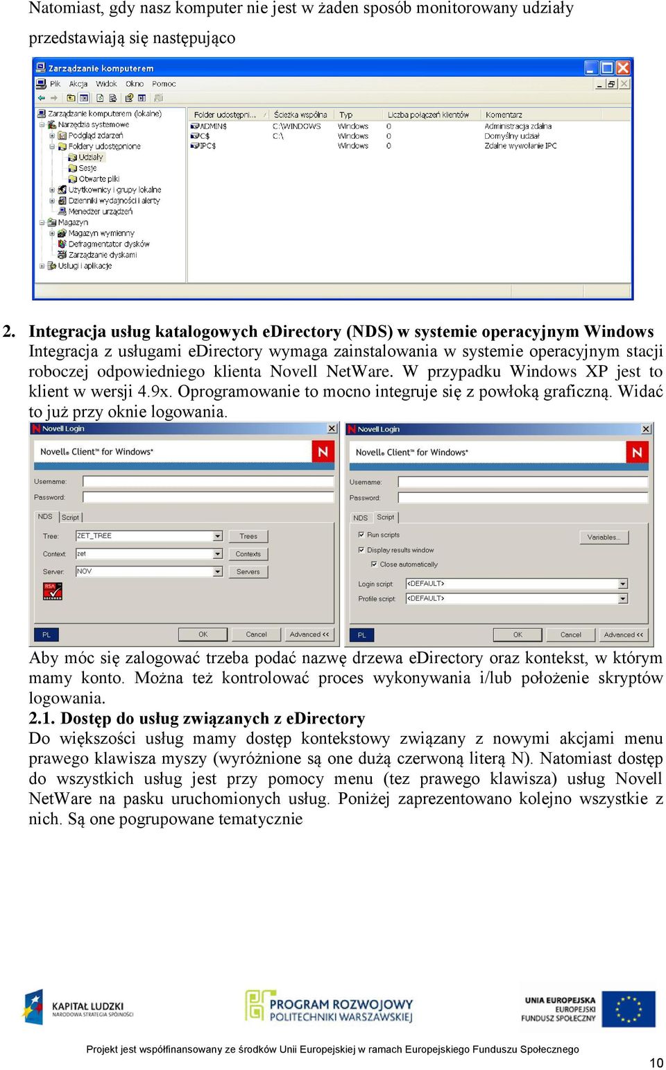 Novell NetWare. W przypadku Windows XP jest to klient w wersji 4.9x. Oprogramowanie to mocno integruje się z powłoką graficzną. Widać to już przy oknie logowania.