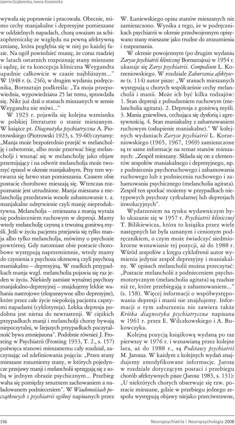 Na ogół powiedzieć muszę, że coraz rzadziej w latach ostatnich rozpoznaję stany mieszane i sądzę, że ta koncepcja kliniczna Weygandta upadnie całkowicie w czasie najbliższym... W 1948 r. (s.