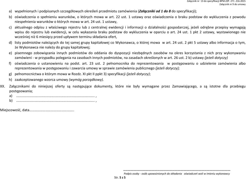 ustawy, c) aktualnego odpisu z właściwego rejestru lub z centralnej ewidencji i informacji o działalności gospodarczej, jeżeli odrębne przepisy wymagają wpisu do rejestru lub ewidencji, w celu