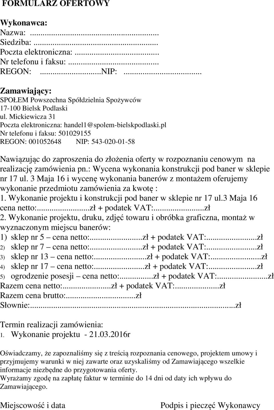 pl Nr telefonu i faksu: 501029155 REGON: 001052648 NIP: 543-020-01-58 Nawiązując do zaproszenia do złożenia oferty w rozpoznaniu cenowym na realizację zamówienia pn.