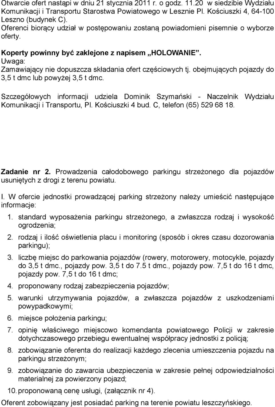 Uwaga: Zamawiający nie dopuszcza składania ofert częściowych tj. obejmujących pojazdy do 3,5 t dmc lub powyżej 3,5 t dmc.