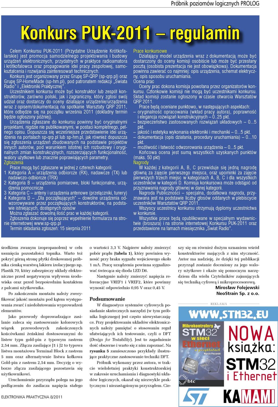 Konkurs jest organizowany przez Grupę SP-QRP (sp-qrp.pl) oraz Grupę SP-HomeMade (sp hm.pl), pod patronatem redakcji Świata Radio i Elektroniki Praktycznej.