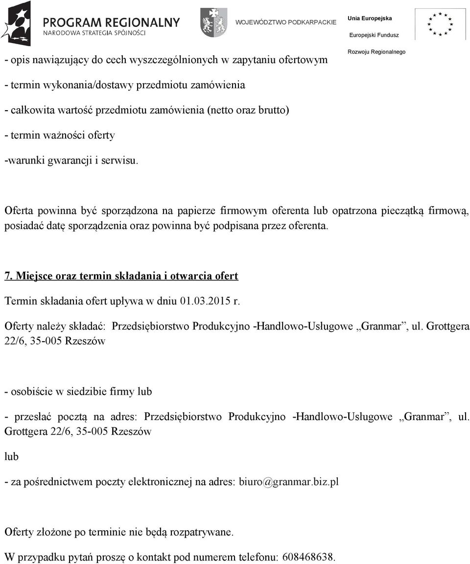 7. Miejsce oraz termin składania i otwarcia ofert Termin składania ofert upływa w dniu 01.03.2015 r. Oferty należy składać: Przedsiębiorstwo Produkcyjno -Handlowo-Usługowe Granmar, ul.