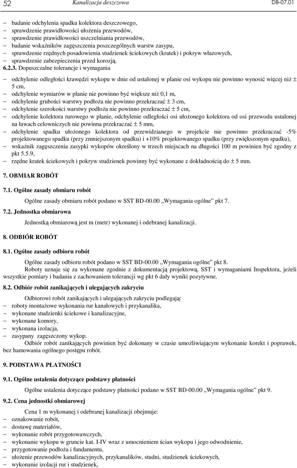 warstw zasypu, sprawdzenie rzędnych posadowienia studzienek ściekowych (kratek) i pokryw włazowych, sprawdzenie zabezpieczenia przed korozją. 6.2.3.