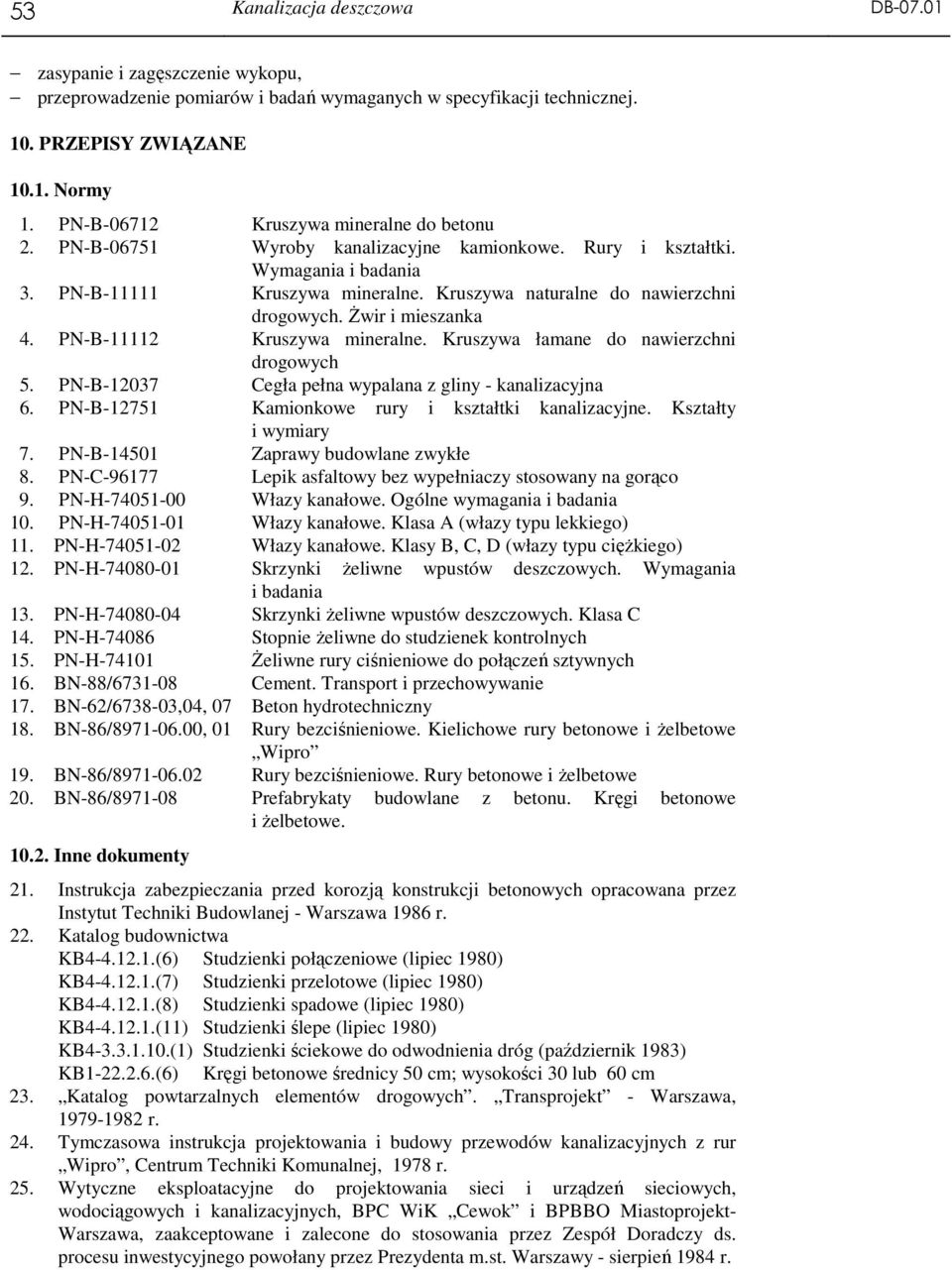 Kruszywa naturalne do nawierzchni drogowych. świr i mieszanka 4. PN-B-11112 Kruszywa mineralne. Kruszywa łamane do nawierzchni drogowych 5. PN-B-12037 Cegła pełna wypalana z gliny - kanalizacyjna 6.