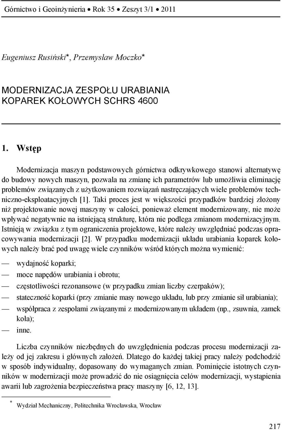 użytkowaniem rozwiązań nastręczających wiele problemów techniczno-eksploatacyjnych [1].