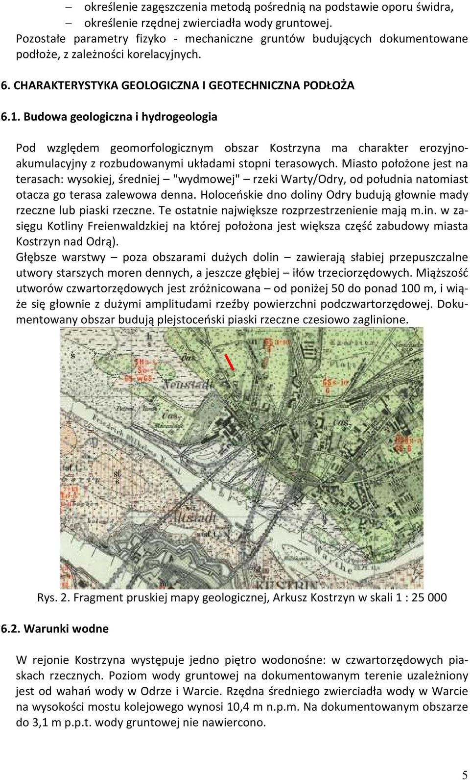 Budowa geologiczna i hydrogeologia Pod względem geomorfologicznym obszar Kostrzyna ma charakter erozyjnoakumulacyjny z rozbudowanymi układami stopni terasowych.