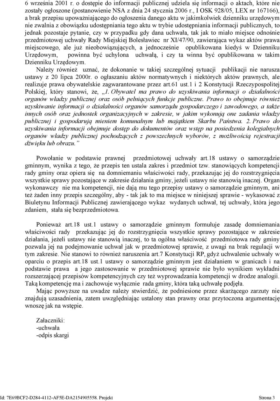 informacji publicznych, to jednak pozostaje pytanie, czy w przypadku gdy dana uchwała, tak jak to miało miejsce odnośnie przedmiotowej uchwały Rady Miejskiej Bolesławiec nr XI/47/90, zawierająca