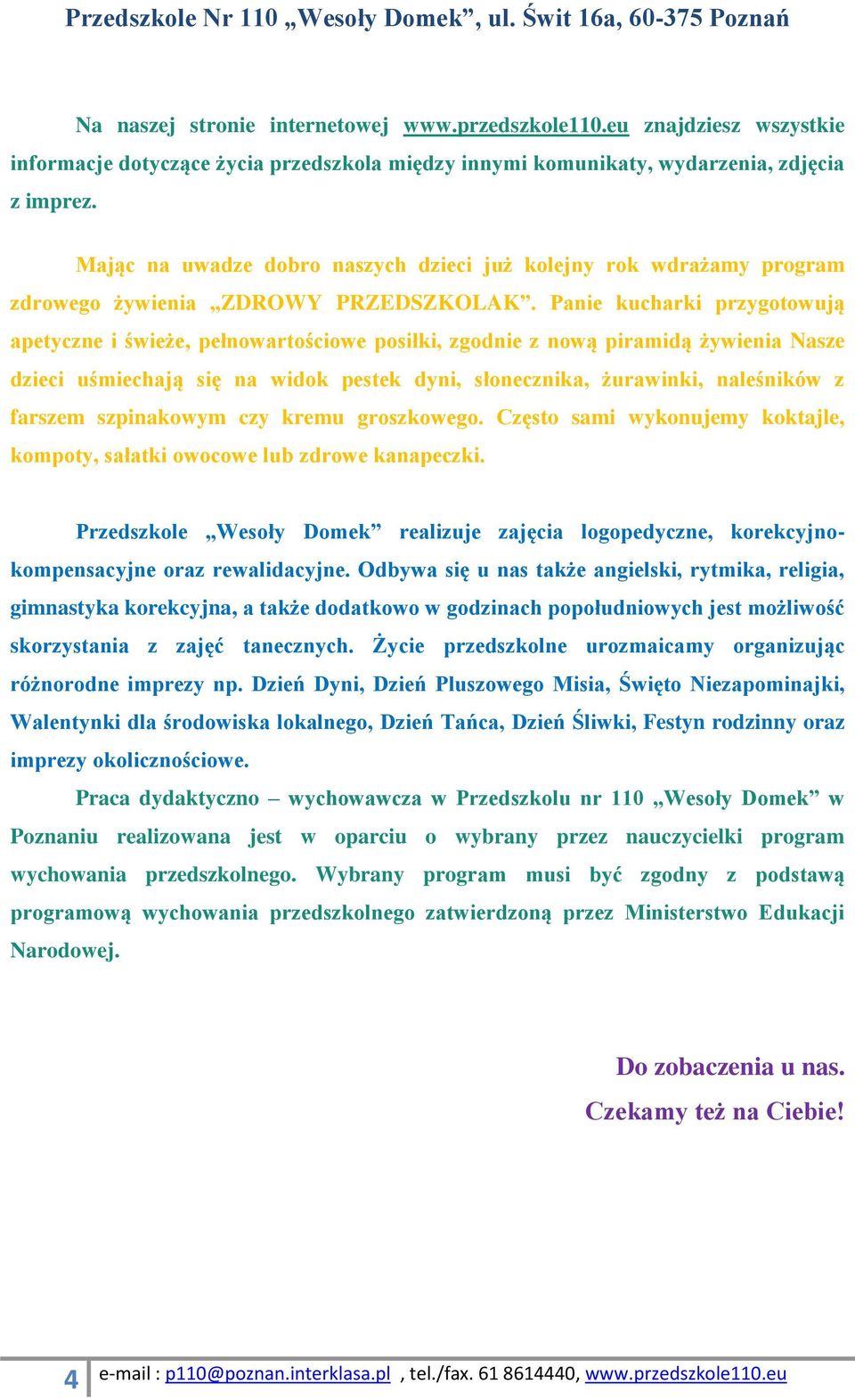 Panie kucharki przygotowują apetyczne i świeże, pełnowartościowe posiłki, zgodnie z nową piramidą żywienia Nasze dzieci uśmiechają się na widok pestek dyni, słonecznika, żurawinki, naleśników z