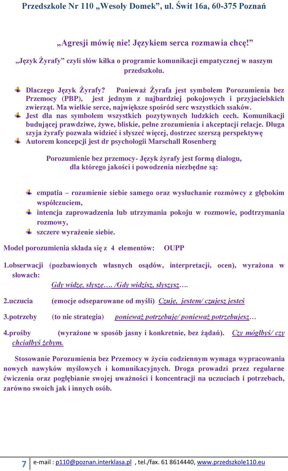 Jest dla nas symbolem wszystkich pozytywnych ludzkich cech. Komunikacji budującej prawdziwe, żywe, bliskie, pełne zrozumienia i akceptacji relacje.