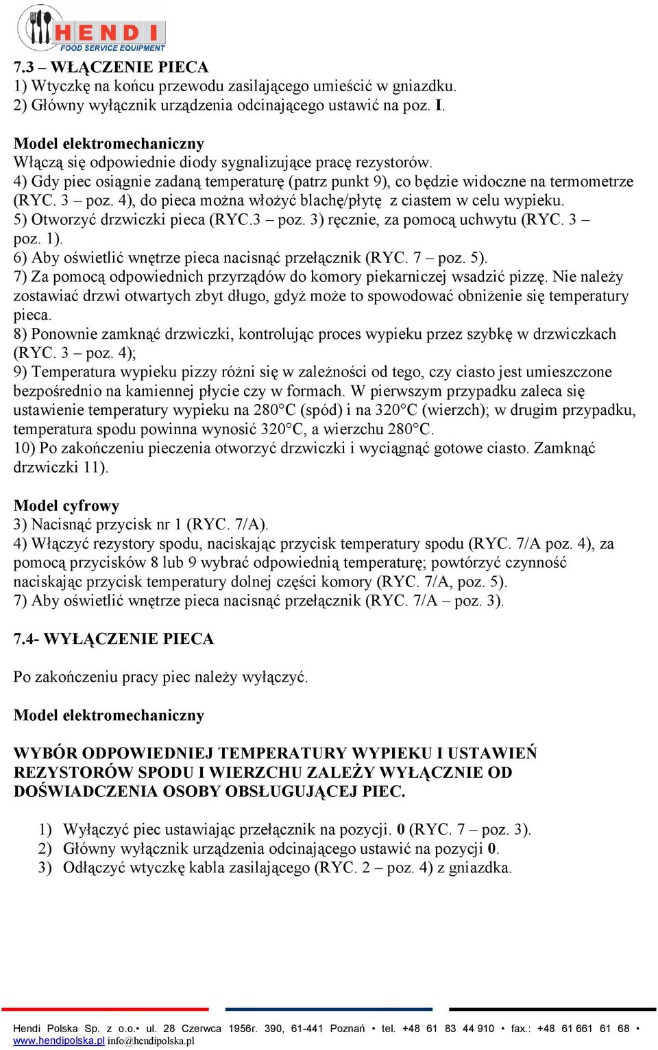 4), do pieca można włożyć blachę/płytę z ciastem w celu wypieku. 5) Otworzyć drzwiczki pieca (RYC.3 poz. 3) ręcznie, za pomocą uchwytu (RYC. 3 poz. 1).