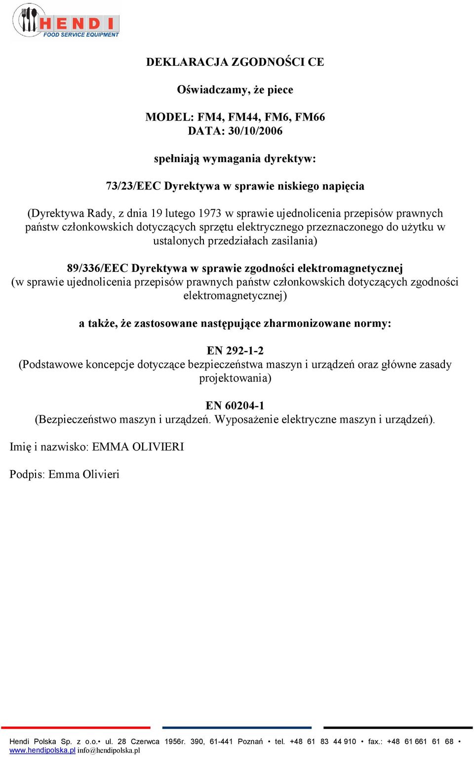 sprawie zgodności elektromagnetycznej (w sprawie ujednolicenia przepisów prawnych państw członkowskich dotyczących zgodności elektromagnetycznej) a także, że zastosowane następujące zharmonizowane