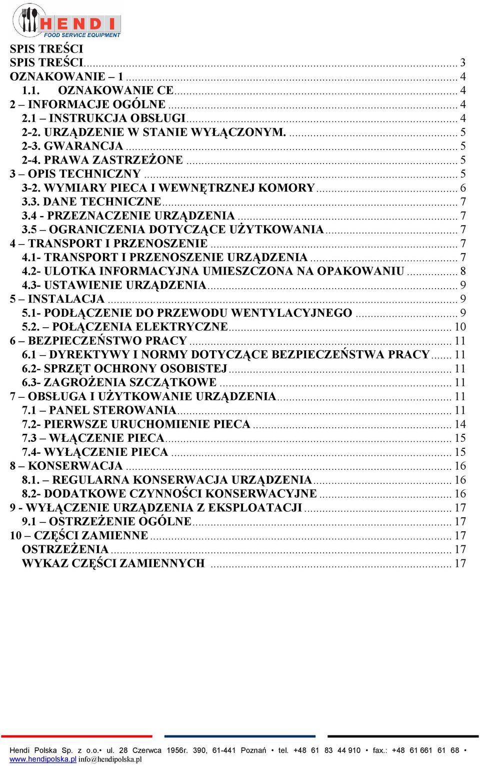 .. 7 4 TRANSPORT I PRZENOSZENIE... 7 4.1- TRANSPORT I PRZENOSZENIE URZĄDZENIA... 7 4.2- ULOTKA INFORMACYJNA UMIESZCZONA NA OPAKOWANIU... 8 4.3- USTAWIENIE URZĄDZENIA... 9 5 