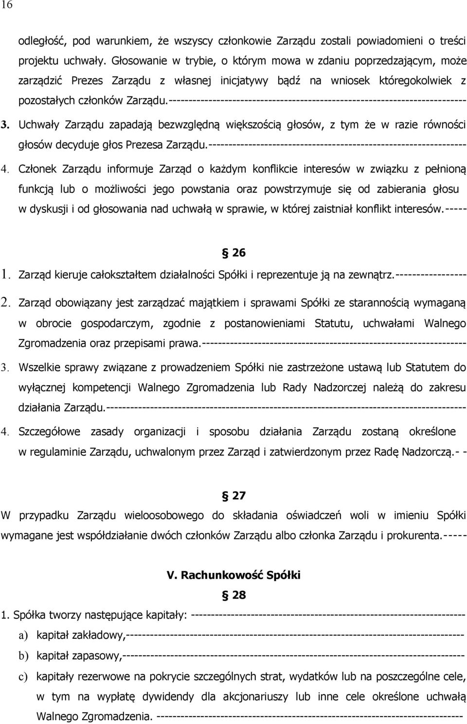 -------------------------------------------------------------------------- 3. Uchwały Zarządu zapadają bezwzględną większością głosów, z tym że w razie równości głosów decyduje głos Prezesa Zarządu.