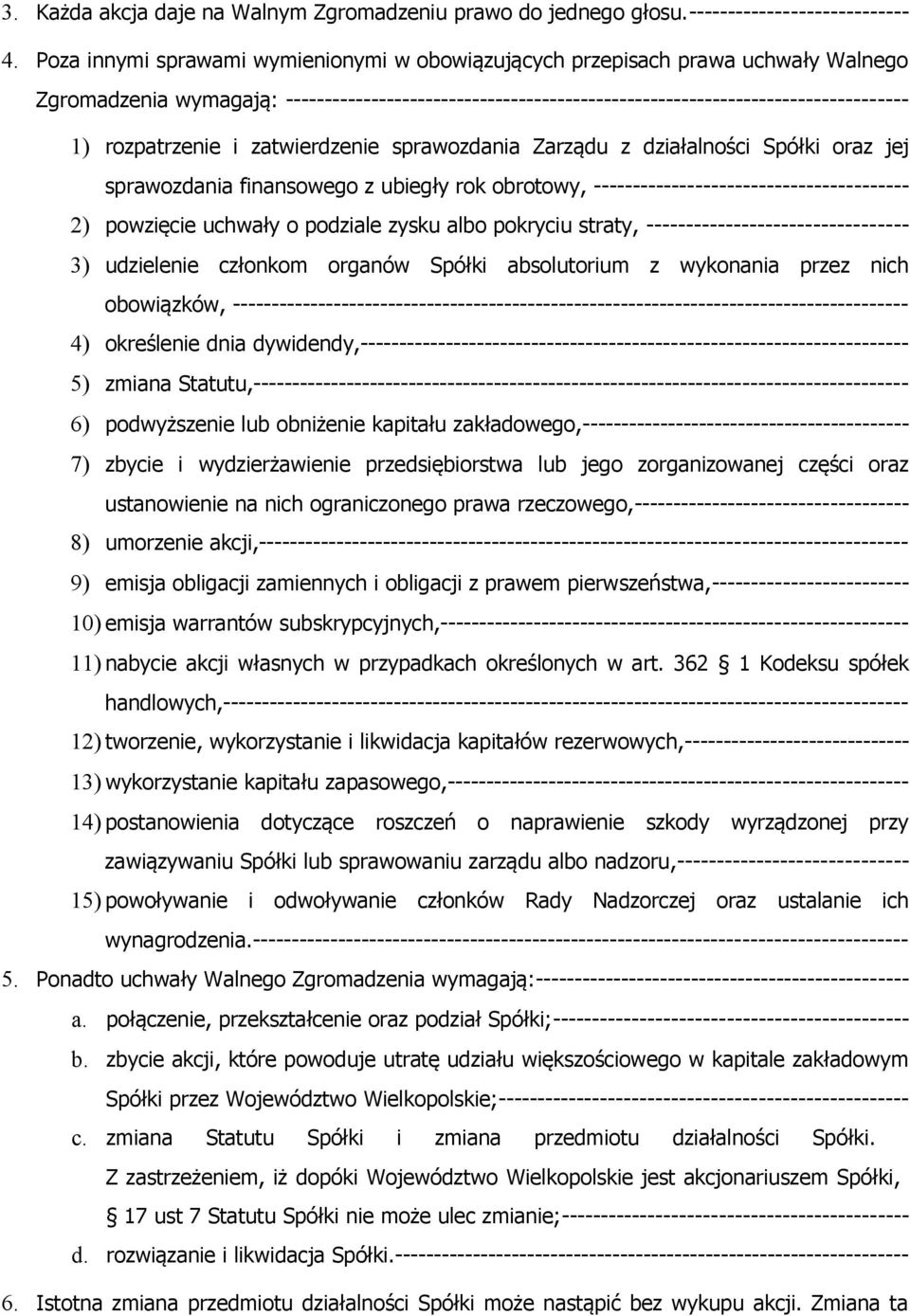 rozpatrzenie i zatwierdzenie sprawozdania Zarządu z działalności Spółki oraz jej sprawozdania finansowego z ubiegły rok obrotowy, ---------------------------------------- 2) powzięcie uchwały o