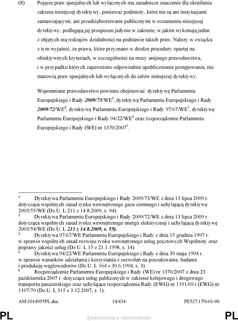 NaleŜy w związku z tym wyjaśnić, Ŝe prawa, które przyznano w drodze procedury opartej na obiektywnych kryteriach, w szczególności na mocy unijnego prawodawstwa, i w przypadku których zapewniono