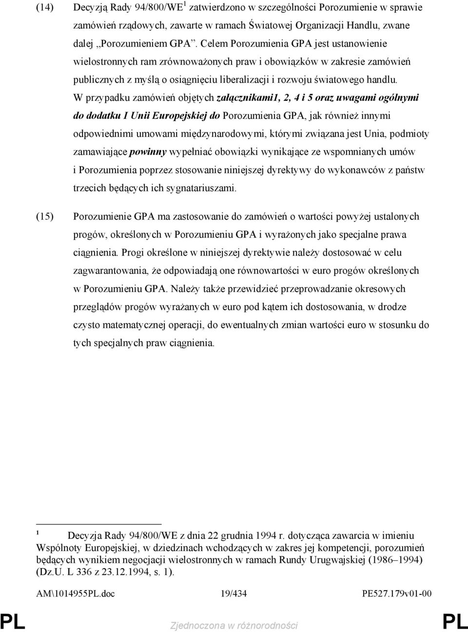 W przypadku zamówień objętych załącznikami1, 2, 4 i 5 oraz uwagami ogólnymi do dodatku I Unii Europejskiej do Porozumienia GPA, jak równieŝ innymi odpowiednimi umowami międzynarodowymi, którymi