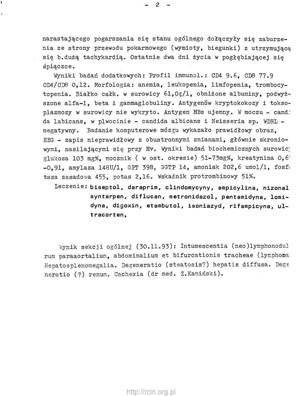 Białko całk. w surowicy 61,0g/l, obniżone albuminy, podwyższone alfa-1, beta i gammaglobuliny. Antygenów kryptokokozy i toksoplazmozy w surowicy nie wykryto. Antygen HBs ujemny.