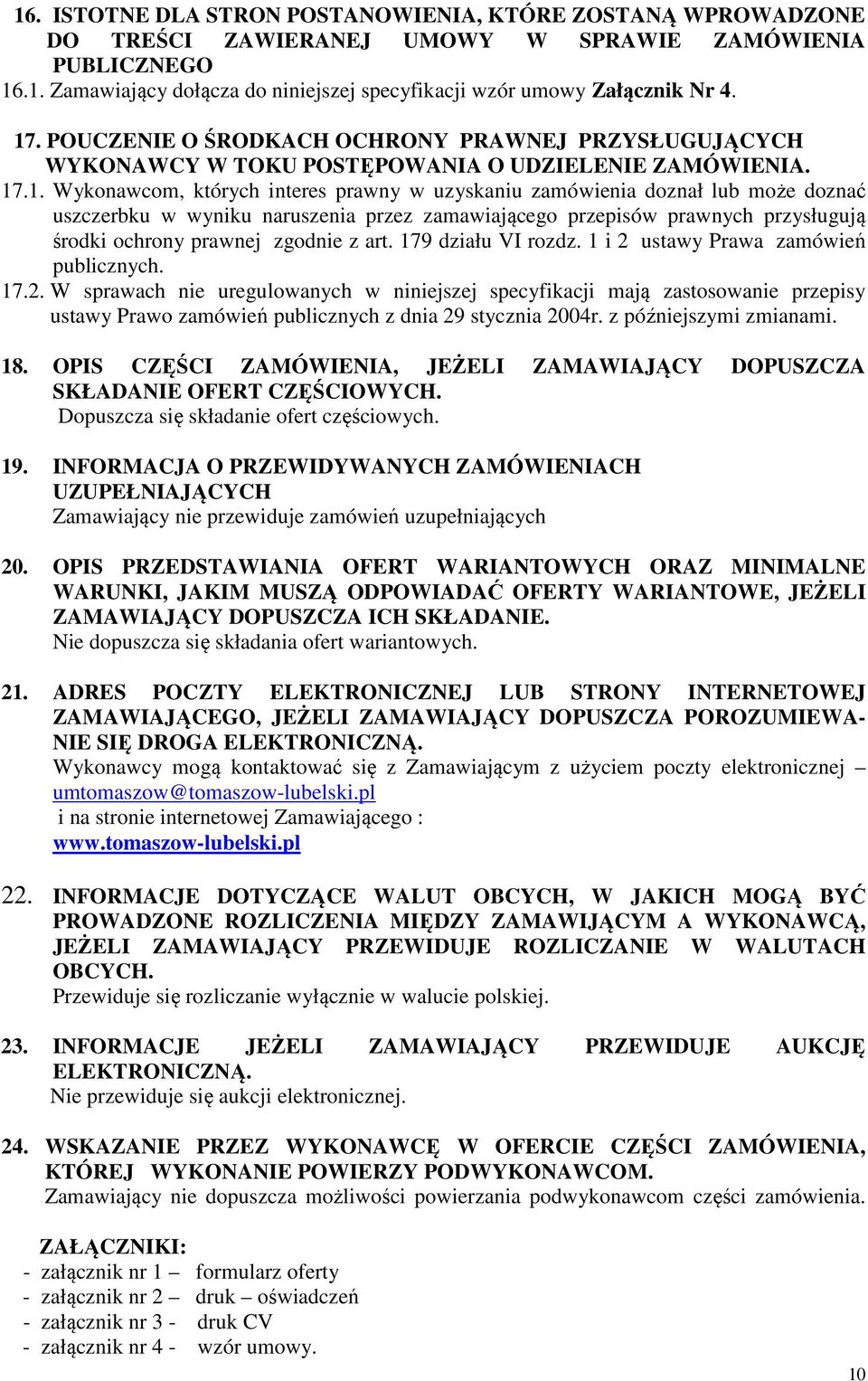 uszczerbku w wyniku naruszenia przez zamawiającego przepisów prawnych przysługują środki ochrony prawnej zgodnie z art. 179 działu VI rozdz. 1 i 2 