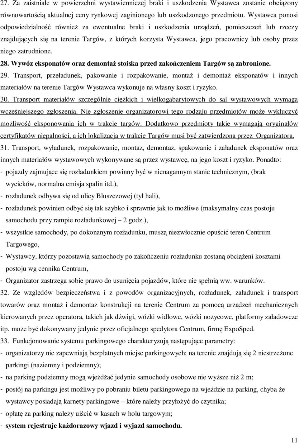 przez niego zatrudnione. 28. Wywóz eksponatów oraz demontaŝ stoiska przed zakończeniem Targów są zabronione. 29.