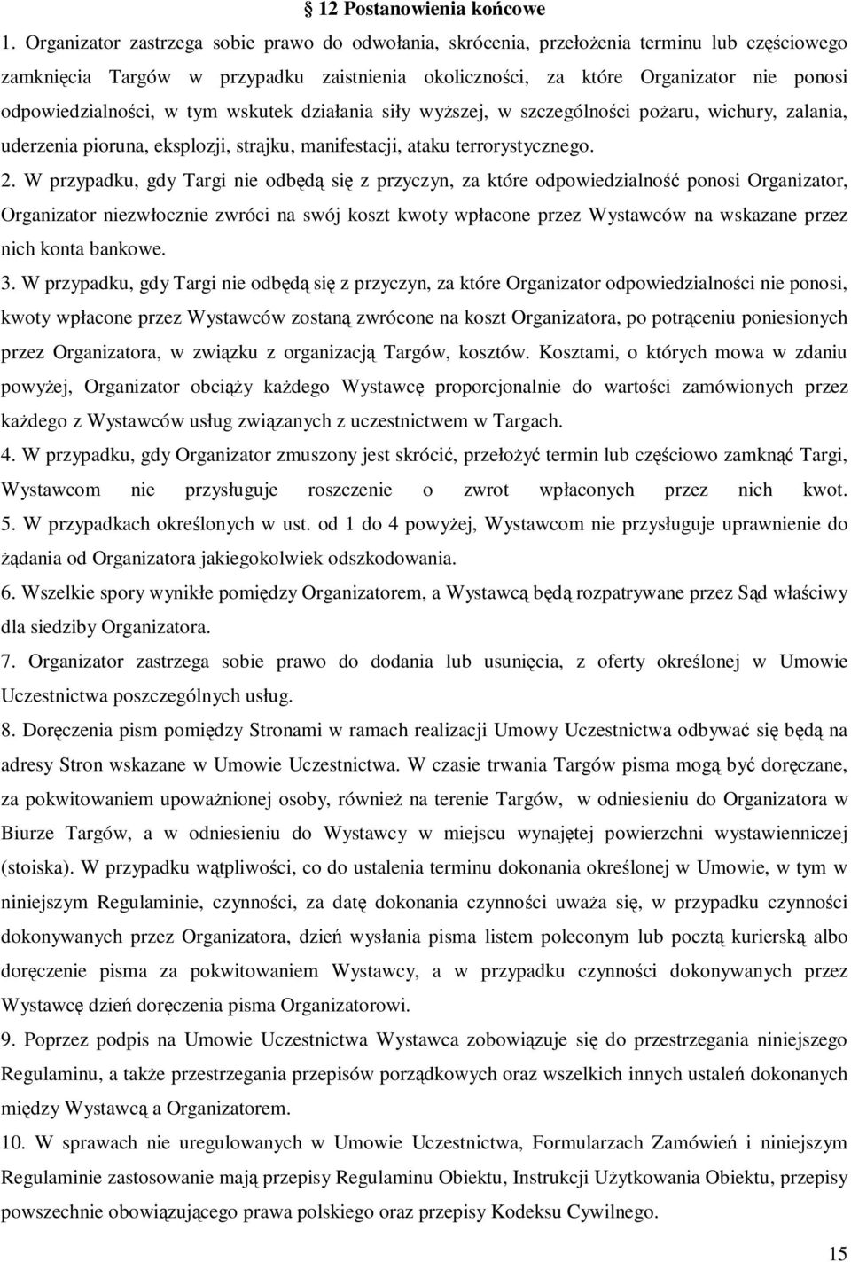 odpowiedzialności, w tym wskutek działania siły wyŝszej, w szczególności poŝaru, wichury, zalania, uderzenia pioruna, eksplozji, strajku, manifestacji, ataku terrorystycznego. 2.