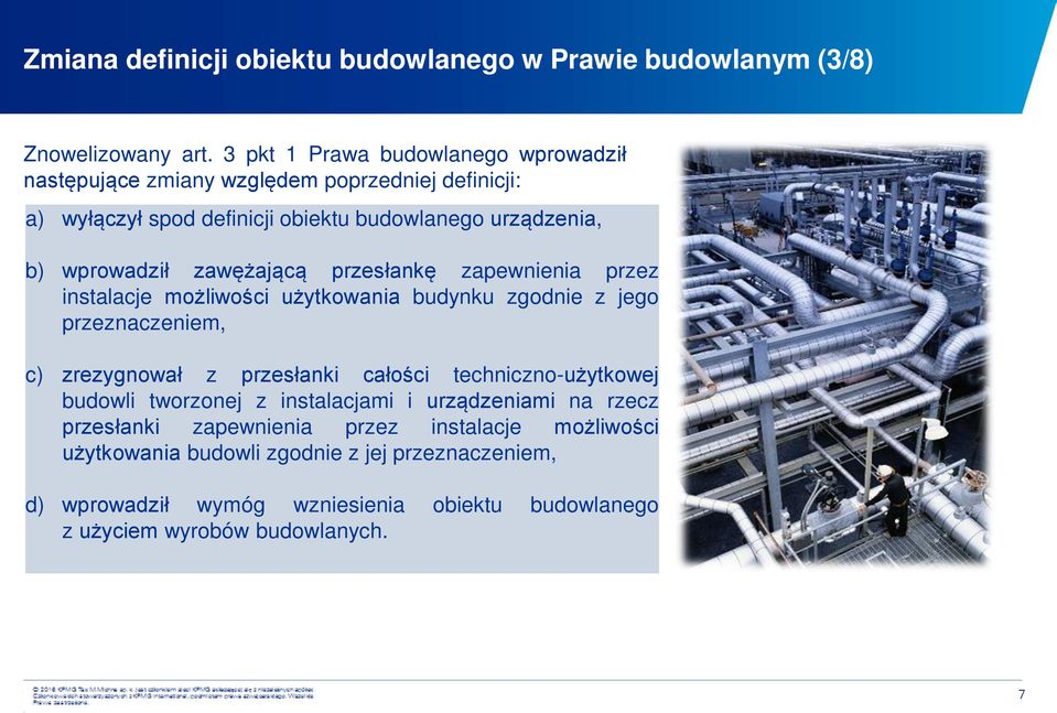 zawężającą przesłankę zapewnienia przez instalacje możliwości użytkowania budynku zgodnie z jego przeznaczeniem, c) zrezygnował z przesłanki całości