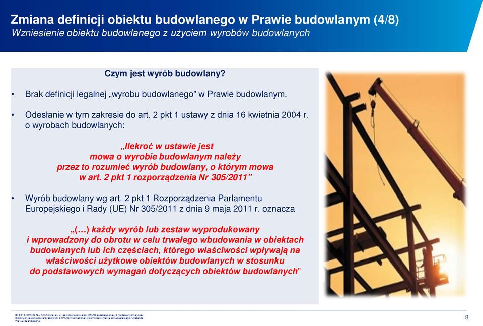 o wyrobach budowlanych: Ilekroć w ustawie jest mowa o wyrobie budowlanym należy przez to rozumieć wyrób budowlany, o którym mowa w art. 2 pkt 1 rozporządzenia Nr 305/2011 Wyrób budowlany wg art.