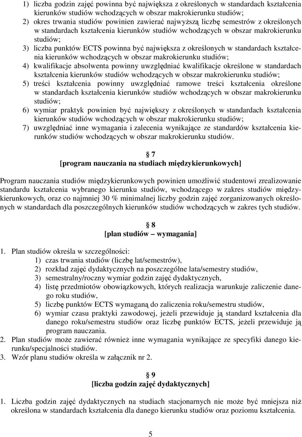 standardach kształcenia kierunków wchodzących w obszar makrokierunku studiów; 4) kwalifikacje absolwenta powinny uwzględniać kwalifikacje określone w standardach kształcenia kierunków studiów