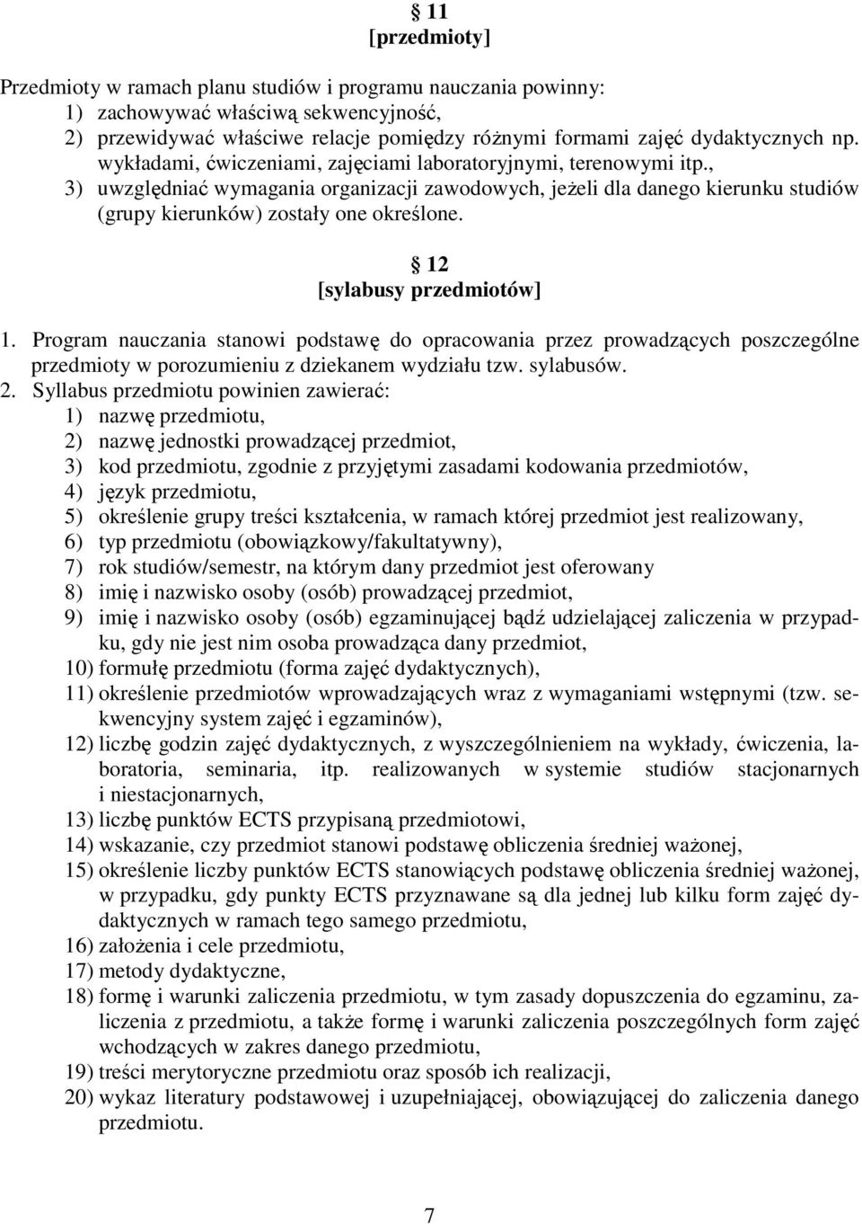 12 [sylabusy przedmiotów] 1. Program nauczania stanowi podstawę do opracowania przez prowadzących poszczególne przedmioty w porozumieniu z dziekanem wydziału tzw. sylabusów. 2.