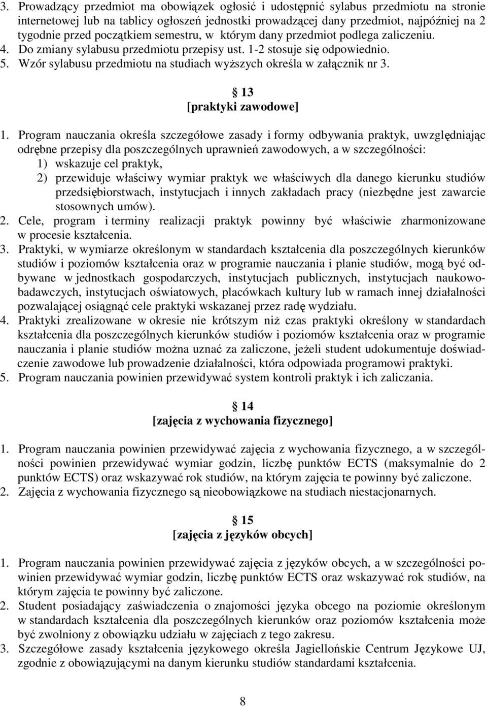 Wzór sylabusu przedmiotu na studiach wyŝszych określa w załącznik nr 3. 13 [praktyki zawodowe] 1.